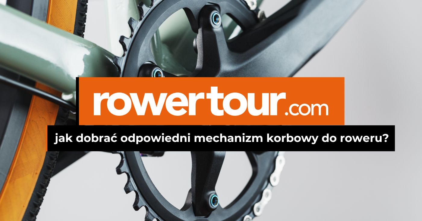 Rodzaje korb rowerowych – jak dobrać odpowiedni mechanizm korbowy do roweru?