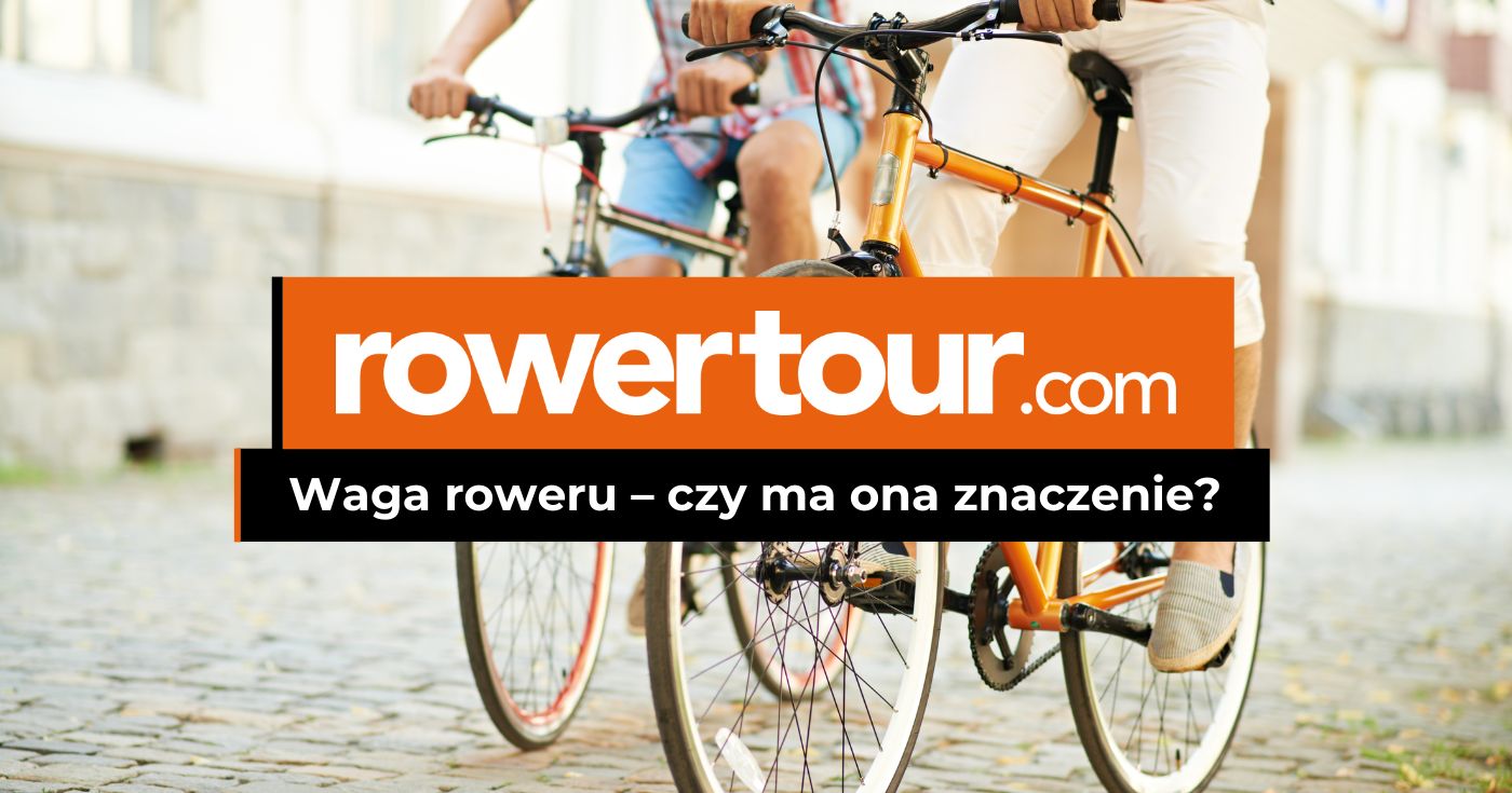 Waga roweru – czy ma ona znaczenie? Ile powinien ważyć rower?