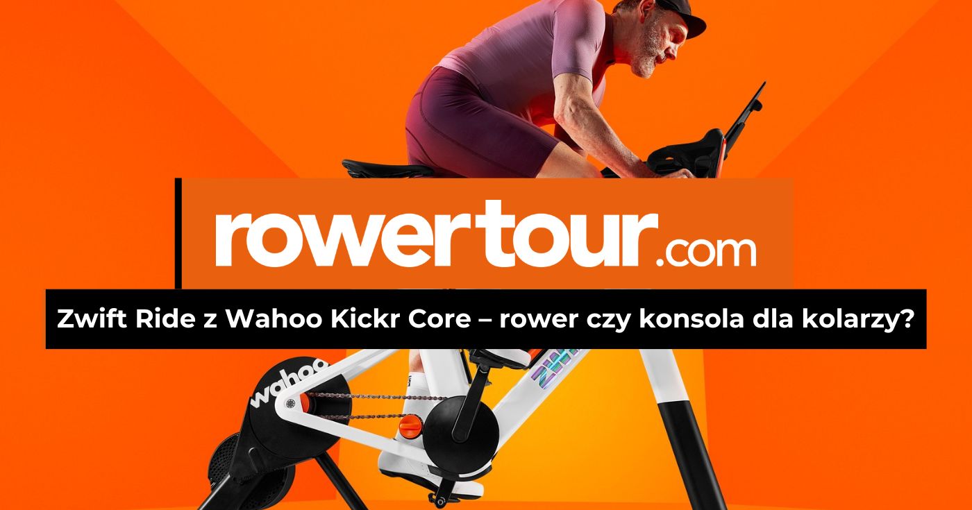 Zwift Ride z Wahoo Kickr Core – rower czy konsola dla kolarzy?